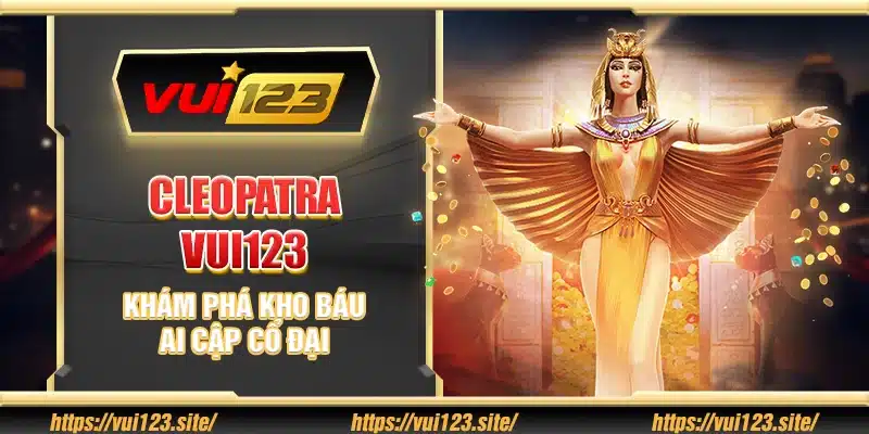 Cleopatra Vui123 - Khám phá kho báu Ai Cập cổ đại