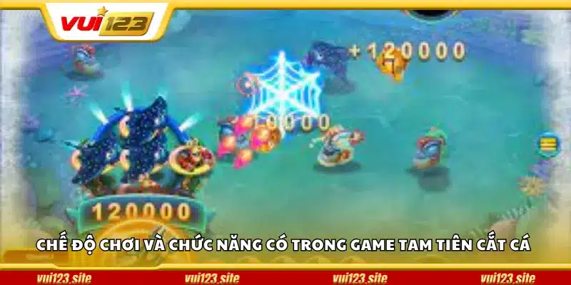 Chế độ chơi và chức năng có trong game Tam Tiên Cắt Cá