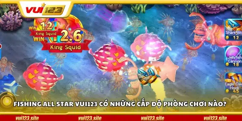 Fishing All Star Vui123 có những cấp độ phòng chơi nào?