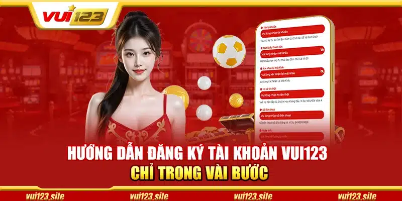 Hướng dẫn chi tiết cách mở tài khoản tại Vui 123 từ A–Z