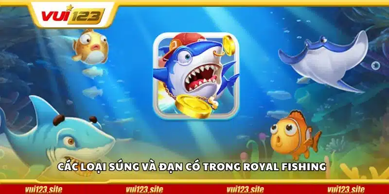 Các loại súng và đạn có trong Royal Fishing 